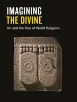 Immaginare il divino: L'arte e l'ascesa delle religioni mondiali - Imagining the Divine: Art and the Rise of World Religions