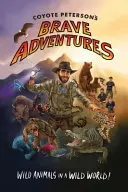 Le coraggiose avventure di Coyote Peterson: Animali selvaggi in un mondo selvaggio (Brave Wilderness, Youtuber vincitore di un premio Emmy) - Coyote Peterson's Brave Adventures: Wild Animals in a Wild World (Brave Wilderness, Emmy Award Winning Youtuber)