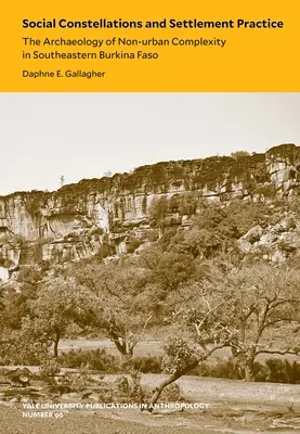 Costellazioni sociali e pratiche insediative, 96: l'archeologia della complessità non urbana nel sud-est del Burkina Faso - Social Constellations and Settlement Practice, 96: The Archaeology of Non-Urban Complexity in Southeastern Burkina Faso