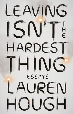 Lasciare non è la cosa più difficile: saggi - Leaving Isn't the Hardest Thing: Essays