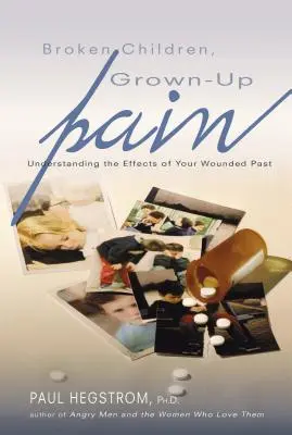 Bambini spezzati, dolore da adulti (riveduto): Capire gli effetti del proprio passato ferito - Broken Children, Grown-Up Pain (Revised): Understanding the Effects of Your Wounded Past