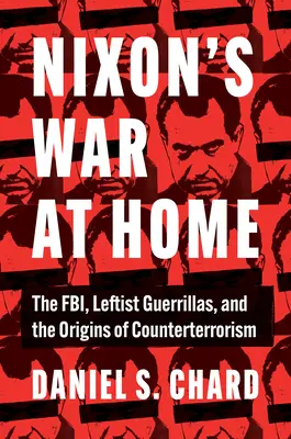 La guerra di Nixon in casa: L'FBI, la guerriglia di sinistra e le origini dell'antiterrorismo - Nixon's War at Home: The Fbi, Leftist Guerrillas, and the Origins of Counterterrorism