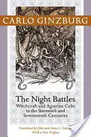 Battaglie notturne: Stregoneria e culti agrari nei secoli XVI e XVII - Night Battles: Witchcraft and Agrarian Cults in the Sixteenth and Seventeenth Centuries