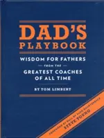 Il libro dei papà: Saggezza per i padri dai più grandi allenatori di tutti i tempi - Dad's Playbook: Wisdom for Fathers from the Greatest Coaches of All Time