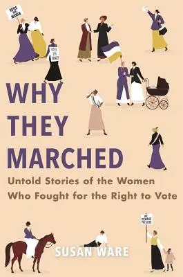 Perché hanno marciato: Storie non raccontate di donne che hanno combattuto per il diritto di voto - Why They Marched: Untold Stories of the Women Who Fought for the Right to Vote