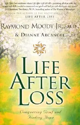 La vita dopo la perdita: vincere il dolore e trovare la speranza - Life After Loss: Conquering Grief and Finding Hope