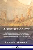 Società antica: O Ricerche sulle linee del progresso umano dalla barbarie, attraverso il barbarismo, fino alla civilizzazione - Ancient Society: Or Researches in the Lines of Human Progress from Savagery, Through Barbarism to Civilization