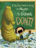 Se volete portare un alligatore a scuola, non fatelo! - If You Ever Want to Bring an Alligator to School, Don't!