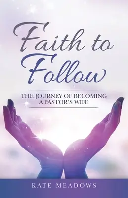 Fede da seguire: Il viaggio per diventare la moglie di un pastore - Faith to Follow: The Journey of Becoming a Pastor's Wife