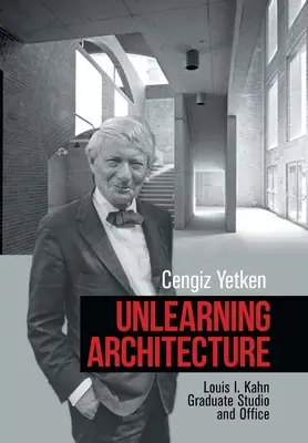 Architettura da non imparare: Studio e ufficio di Louis I. Kahn - Unlearning Architecture: Louis I. Kahn Graduate Studio and Office