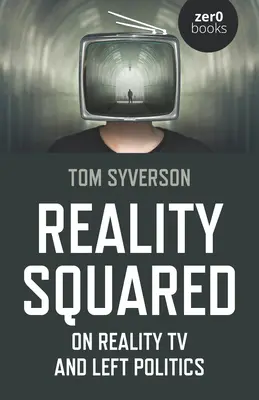 Realtà al quadrato: La TV dei reality e la politica di sinistra - Reality Squared: On Reality TV and Left Politics