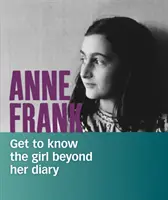 Anne Frank - Conoscere la ragazza oltre il suo diario - Anne Frank - Get to Know the Girl Beyond Her Diary