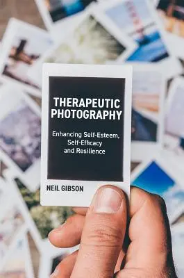 Fotografia terapeutica: Migliorare l'autostima, l'autoefficacia e la resilienza - Therapeutic Photography: Enhancing Self-Esteem, Self-Efficacy and Resilience