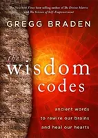 Codici di saggezza - Parole antiche per risistemare i nostri cervelli e guarire i nostri cuori - Wisdom Codes - Ancient Words to Rewire Our Brains and Heal Our Hearts