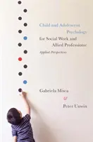 Psicologia dell'infanzia e dell'adolescenza per il servizio sociale e le professioni affini: Prospettive applicate - Child and Adolescent Psychology for Social Work and Allied Professions: Applied Perspectives