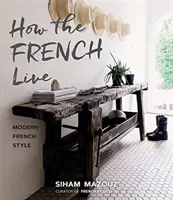 Come vivono i francesi: Lo stile francese moderno - How the French Live: Modern French Style