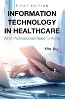 Tecnologia dell'informazione in sanità: Cosa devono sapere i professionisti - Information Technology in Healthcare: What Professionals Need to Know
