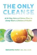 L'unica dieta: Un piano di disintossicazione naturale di 14 giorni per dare il via a una vita in salute - The Only Cleanse: A 14-Day Natural Detox Plan to Jump-Start a Lifetime of Health