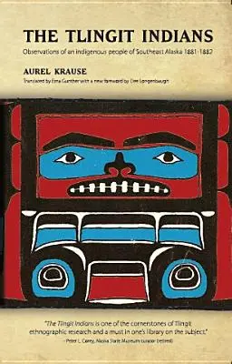 Gli indiani Tlingit: Osservazioni di un popolo indigeno dell'Alaska sudorientale 1881-1882 - The Tlingit Indians: Observations of an Indigenous People of Southeast Alaska 1881-1882