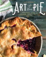 L'arte della torta: Una guida pratica alle croste, ai ripieni e alla vita fatti in casa - Art of the Pie: A Practical Guide to Homemade Crusts, Fillings, and Life