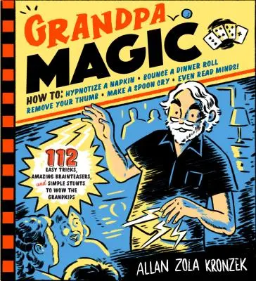 La magia del nonno: 116 facili trucchi, incredibili rompicapo e semplici acrobazie per stupire i nipoti - Grandpa Magic: 116 Easy Tricks, Amazing Brainteasers, and Simple Stunts to Wow the Grandkids