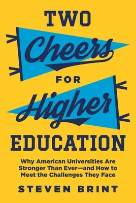 Due urrà per l'istruzione superiore: Perché le università americane sono più forti che mai - e come affrontare le sfide che devono affrontare - Two Cheers for Higher Education: Why American Universities Are Stronger Than Ever--And How to Meet the Challenges They Face