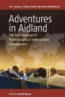 Avventure in Aidland: L'antropologia dei professionisti dello sviluppo internazionale - Adventures in Aidland: The Anthropology of Professionals in International Development