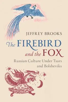 L'uccello di fuoco e la volpe: La cultura russa sotto gli zar e i bolscevichi - The Firebird and the Fox: Russian Culture Under Tsars and Bolsheviks