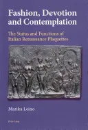 Moda, devozione e contemplazione; Stato e funzioni delle plaquettes del Rinascimento italiano - Fashion, Devotion and Contemplation; The Status and Functions of Italian Renaissance Plaquettes