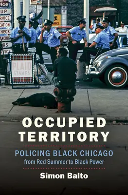 Territorio occupato: La polizia della Chicago nera dall'estate rossa al potere nero - Occupied Territory: Policing Black Chicago from Red Summer to Black Power