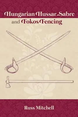 Sciabola degli ussari ungheresi e scherma Fokos - Hungarian Hussar Sabre and Fokos Fencing