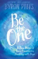 Be the One: Sei storie vere di adolescenti che superano le difficoltà con speranza - Be the One: Six True Stories of Teens Overcoming Hardship with Hope