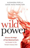Potere selvaggio: Scoprire la magia del ciclo mestruale e risvegliare la via femminile al potere - Wild Power: Discover the Magic of Your Menstrual Cycle and Awaken the Feminine Path to Power