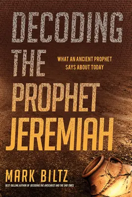 Decodificare il profeta Geremia: Ciò che un antico profeta dice di oggi - Decoding the Prophet Jeremiah: What an Ancient Prophet Says about Today