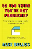 Pensi di avere dei problemi? - Rompicapi sorprendenti e gratificanti per aguzzare la mente - So You Think You've Got Problems? - Surprising and rewarding puzzles to sharpen your mind