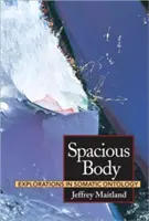 Corpo spazioso: Esplorazioni di ontologia somatica - Spacious Body: Explorations in Somatic Ontology