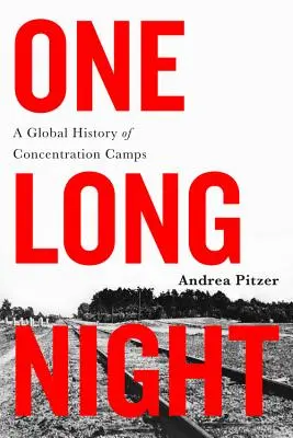 Una lunga notte: Storia globale dei campi di concentramento - One Long Night: A Global History of Concentration Camps
