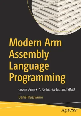 Programmazione moderna in linguaggio assembly Arm: Copre Armv8-A 32-Bit, 64-Bit e Simd - Modern Arm Assembly Language Programming: Covers Armv8-A 32-Bit, 64-Bit, and Simd