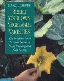 Allevare le proprie varietà di ortaggi: La guida del giardiniere e dell'agricoltore alla selezione delle piante e alla conservazione dei semi, 2a edizione - Breed Your Own Vegetable Varieties: The Gardener's and Farmer's Guide to Plant Breeding and Seed Saving, 2nd Edition