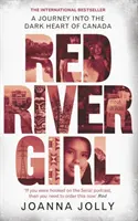 La ragazza del fiume rosso - Un viaggio nel cuore oscuro del Canada - Il bestseller internazionale - Red River Girl - A Journey into the Dark Heart of Canada - The International Bestseller