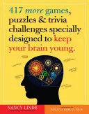 417 Altri giochi, enigmi e sfide trivia appositamente studiati per mantenere il cervello giovane - 417 More Games, Puzzles & Trivia Challenges Specially Designed to Keep Your Brain Young