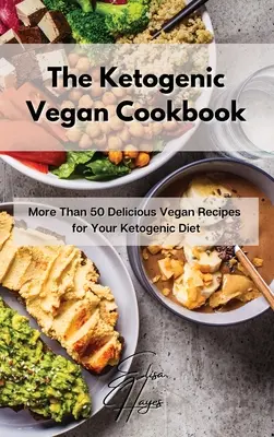 Il libro di cucina vegana chetogenica: Più di 50 deliziose ricette vegane per la vostra dieta chetogenica - The Ketogenic Vegan Cookbook: More Than 50 Delicious Vegan Recipes for Your Ketogenic Diet