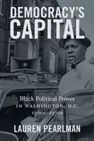 La capitale della democrazia: Il potere politico nero a Washington D.C., anni '60-'70 - Democracy's Capital: Black Political Power in Washington, D.C., 1960s-1970s