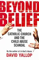 Oltre la fede - La Chiesa cattolica e lo scandalo degli abusi sui minori - Beyond Belief - The Catholic Church and the Child Abuse Scandal