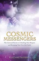 Messaggeri cosmici - I segreti universali per svelare il vostro scopo e diventare la vostra guida di vita - Cosmic Messengers - The Universal Secrets to Unlocking Your Purpose and Becoming Your Own Life Guide