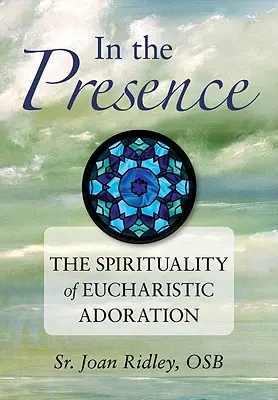 Alla presenza: La spiritualità dell'adorazione eucaristica - In the Presence: The Spirituality of Eucharistic Adoration