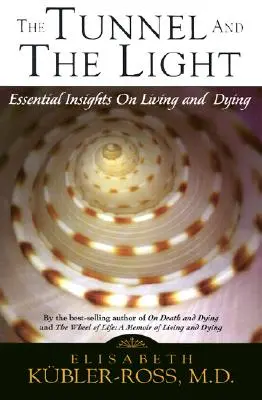 Il tunnel e la luce: Approfondimenti essenziali sul vivere e sul morire - Tunnel and the Light: Essential Insights on Living and Dying