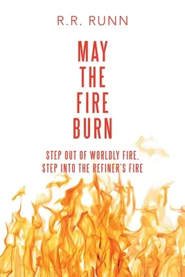 Che il fuoco bruci: Uscire dal fuoco mondano, entrare nel fuoco del raffinatore - May the Fire Burn: Step out of Worldly Fire, Step into the Refiner's Fire