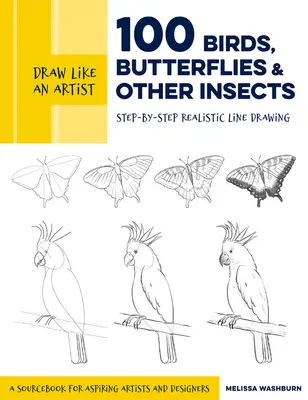 Disegnare come un artista: 100 uccelli, farfalle e altri insetti: Disegno realistico passo a passo - Un manuale per aspiranti artisti e designer - Draw Like an Artist: 100 Birds, Butterflies, and Other Insects: Step-By-Step Realistic Line Drawing - A Sourcebook for Aspiring Artists and Designers