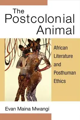 L'animale postcoloniale: Letteratura africana ed etica postumana - The Postcolonial Animal: African Literature and Posthuman Ethics